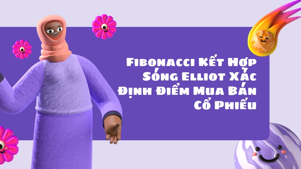 Fibonacci Kết Hợp Sóng Elliot Xác Định Điểm Mua Bán Cổ Phiếu