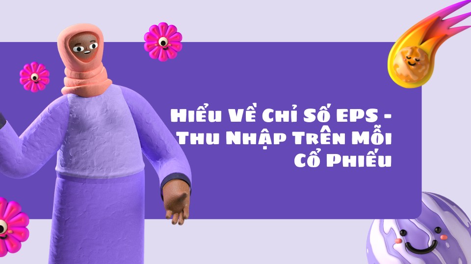 Hiểu Về Chỉ Số EPS – Thu Nhập Trên Mỗi Cổ Phiếu