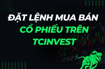 Hướng dẫn đặt lệnh mua bán cổ phiếu trên Hệ thống TCInvest đơn giản