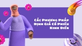 Các Phương Pháp Định Giá Cổ Phiếu Kinh Điển