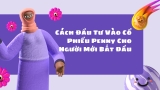 Cách Đầu Tư Vào Cổ Phiếu Penny Cho Người Mới Bắt Đầu
