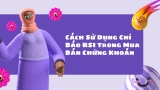 Cách Sử Dụng Chỉ Báo RSI Trong Mua Bán Chứng Khoán