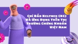 Chỉ Báo Keltner (KC) Và Ứng Dụng Trên Thị Trường Chứng Khoán Việt Nam