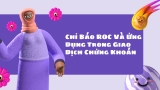 Chỉ Báo ROC Và Ứng Dụng Trong Giao Dịch Chứng Khoán