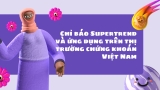 Chỉ Báo Supertrend Và Ứng Dụng Trên Thị Trường Chứng Khoán Việt Nam