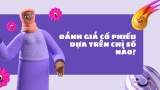 Đánh Giá Cổ Phiếu Dựa Trên Chỉ Số Nào?