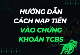 Hướng Dẫn Chi Tiết Cách Nạp Tiền Vào Tài Khoản Chứng Khoán TCBS – Đơn Giản và Nhanh Chóng