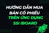 Hướng Dẫn Mua Bán Cổ Phiếu Trên Ứng Dụng SSI iBoard