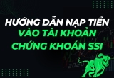 Hướng Dẫn Nạp Tiền Vào Tài Khoản Chứng Khoán SSI Nhanh Và Đơn Giản Nhất