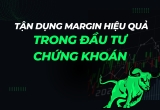 Tận Dụng Margin Hiệu Quả Trong Đầu Tư Chứng Khoán