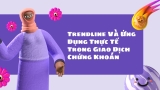 Trendline Và Ứng Dụng Thực Tế Trong Giao Dịch Chứng Khoán