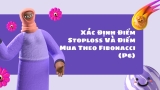 Xác Định Điểm Stoploss Và Điểm Mua Theo Fibonacci (P6)