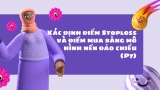 Xác định điểm Stoploss và điểm mua bằng mô hình nến đảo chiều (P7)